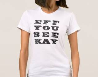Eff You Cee Kay T Shirt