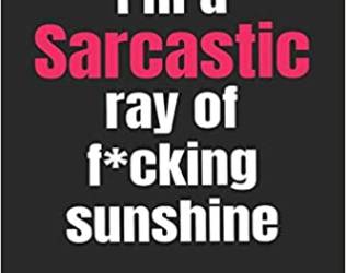 I'm A Sarcastic Ray of F*c...