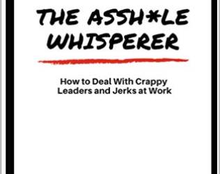 The Asshole Whisperer: How...