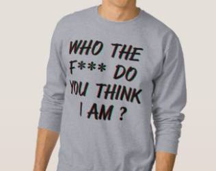 Who The Fuck Do You Think ...