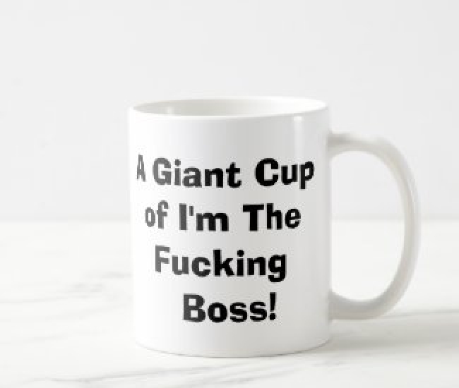 A Giant Cup Of I'm The Fucking Boss Mug