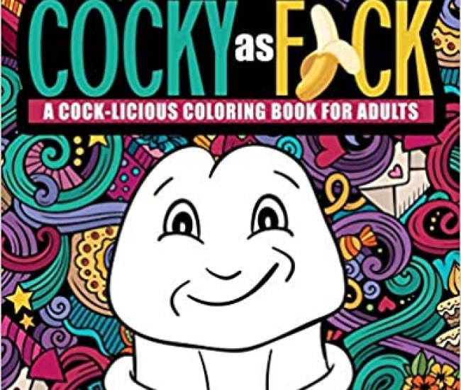 Cocky as Fuck: A Cock-licious Coloring Book for Adults