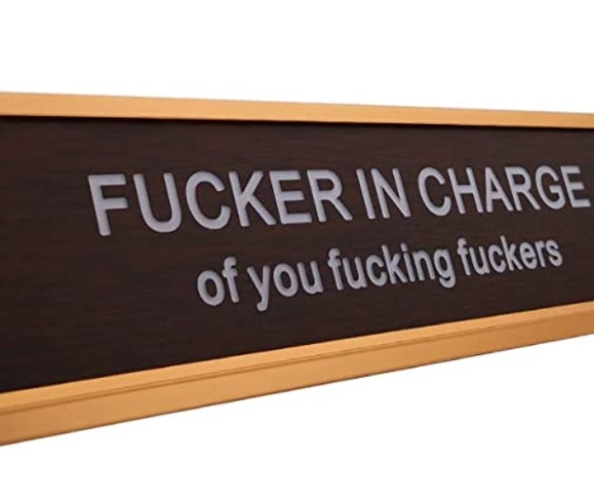 Fucker in Charge of You Fucking Fucks Funny Desk Plate Sign