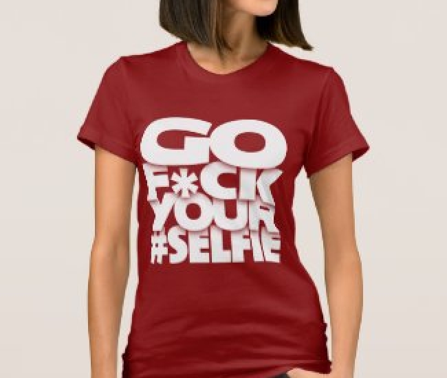Go Fuck Your #Selfie ladies t shirt