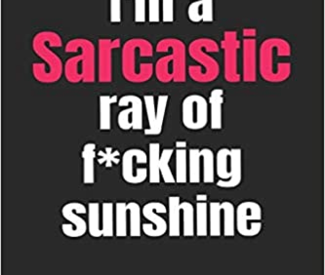 I'm A Sarcastic Ray of F*cking Sunshine