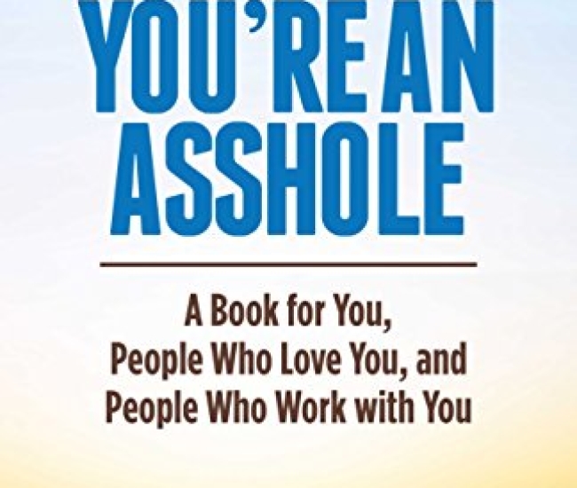 So People Say You're An Asshole: A Book for You, People Who Love You, and People Who Work with You