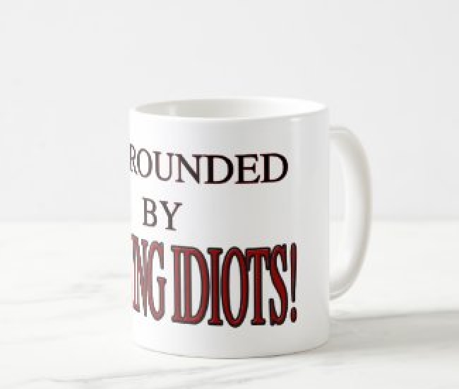 Surrounded by Fucking Idiots Coffee Mug