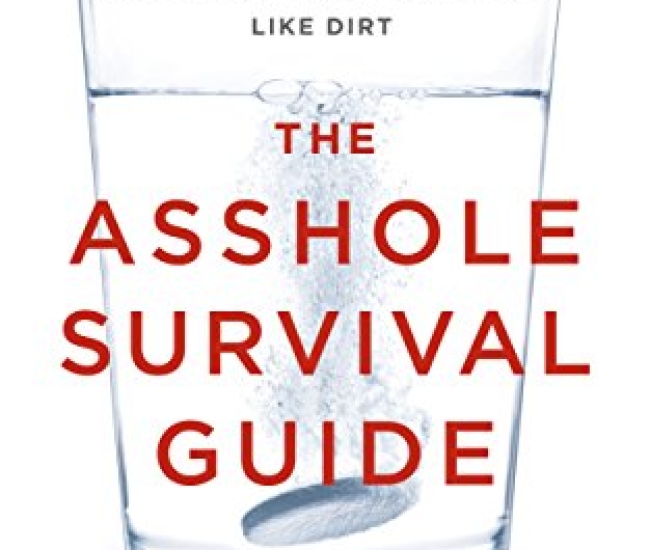 The Asshole Survival Guide: How to Deal with People Who Treat You Like Dirt