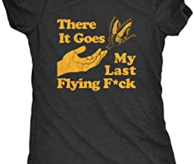 There it goes...my last flying fuck..